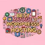 The Best Managed WordPress Hosting: A Comprehensive Guide